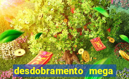 desdobramento mega sena 18 dezenas