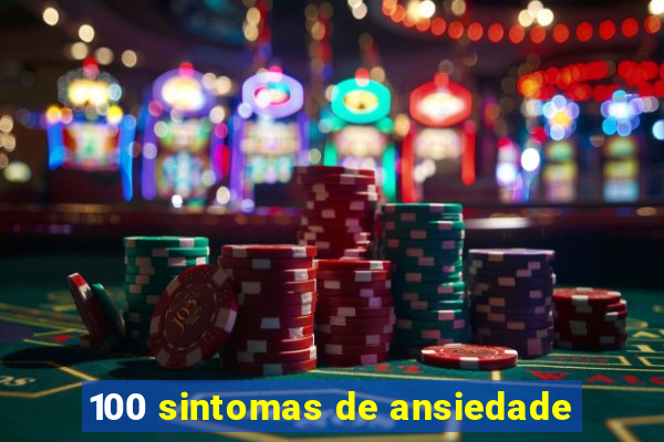 100 sintomas de ansiedade