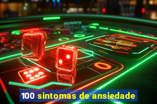 100 sintomas de ansiedade