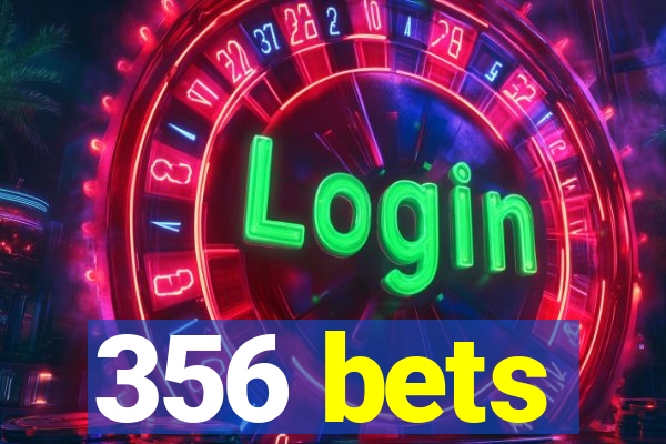 356 bets