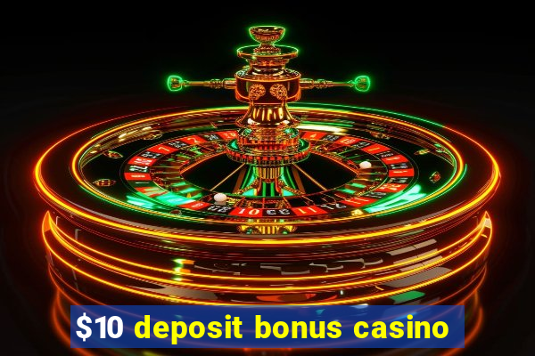 $10 deposit bonus casino