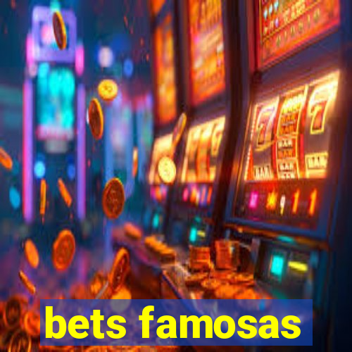 bets famosas