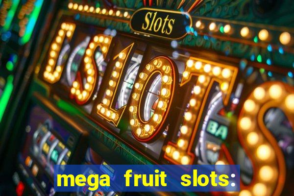 mega fruit slots: vegas casino