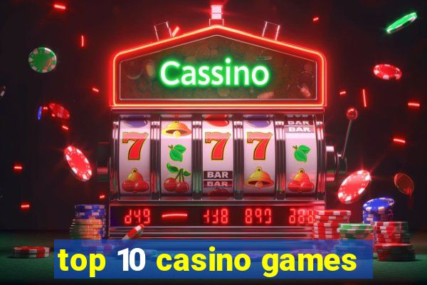 top 10 casino games