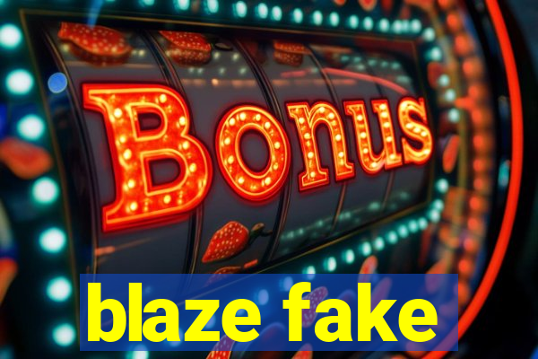 blaze fake