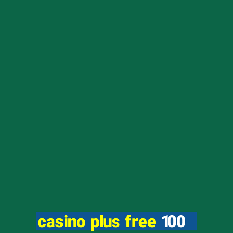 casino plus free 100