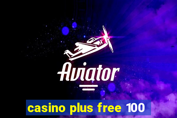 casino plus free 100