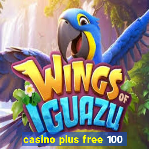 casino plus free 100