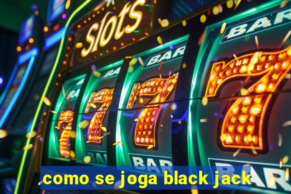 como se joga black jack