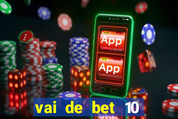 vai de bet 10 reais no cadastro