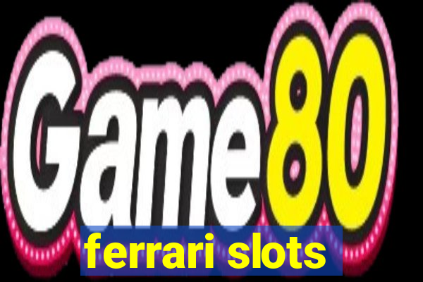 ferrari slots