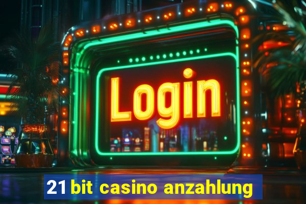 21 bit casino anzahlung