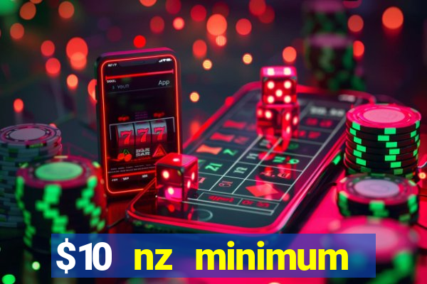 $10 nz minimum deposit casino