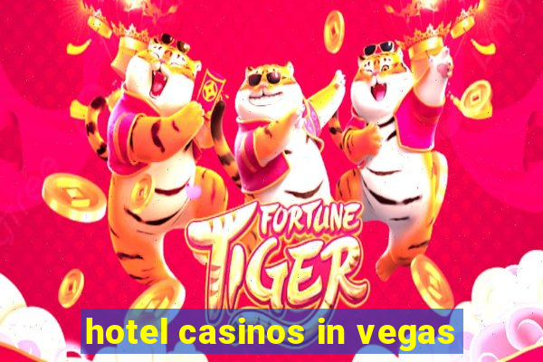 hotel casinos in vegas