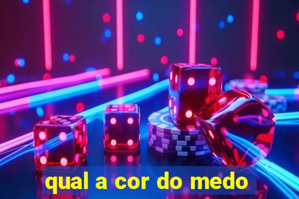 qual a cor do medo