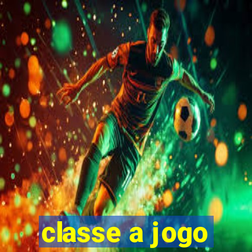 classe a jogo