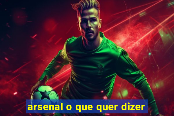 arsenal o que quer dizer