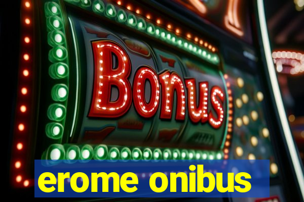 erome onibus