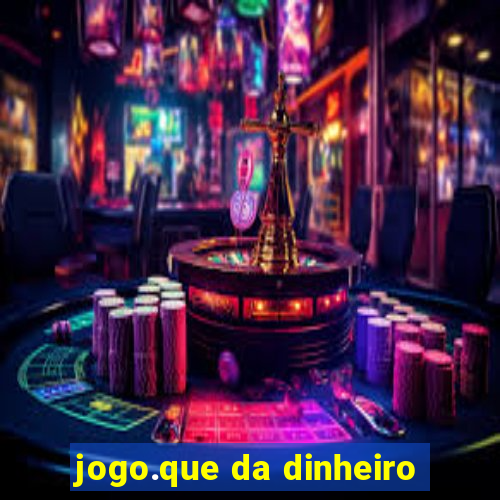 jogo.que da dinheiro