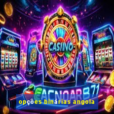 opções binárias angola