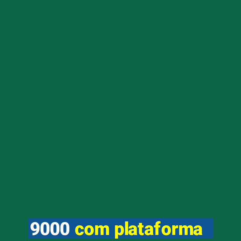 9000 com plataforma