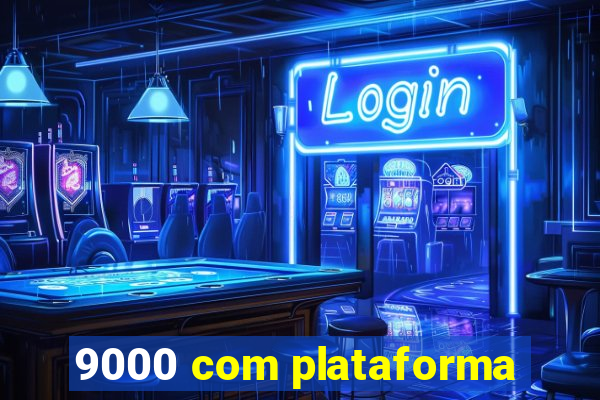 9000 com plataforma