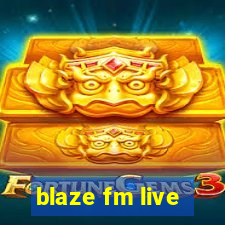 blaze fm live