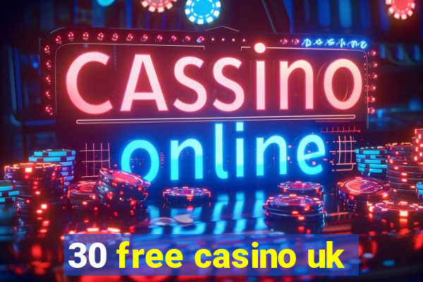 30 free casino uk