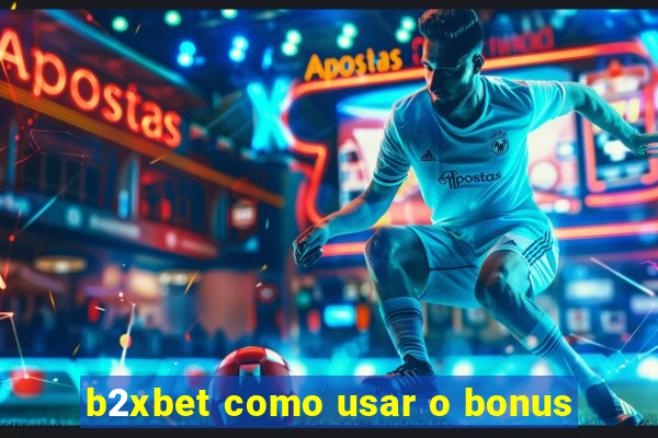 b2xbet como usar o bonus