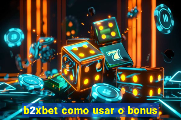 b2xbet como usar o bonus