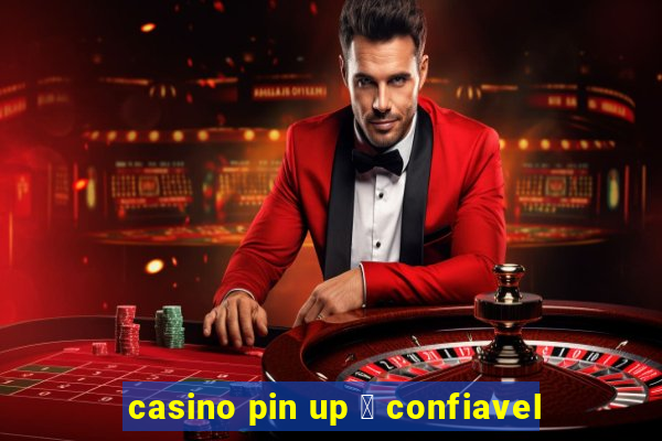 casino pin up 茅 confiavel