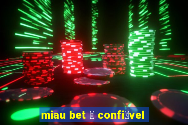 miau bet 茅 confi谩vel