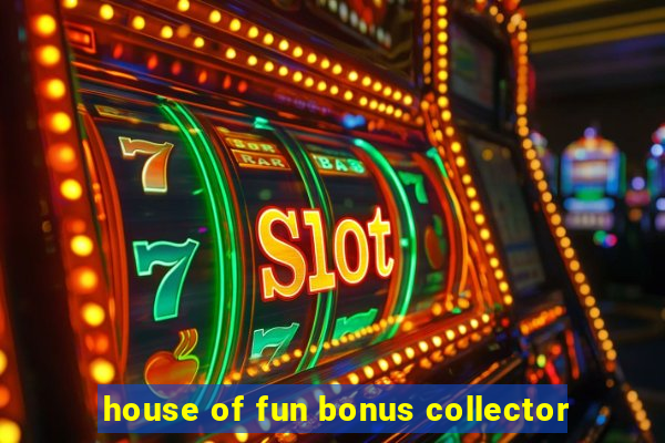 house of fun bonus collector