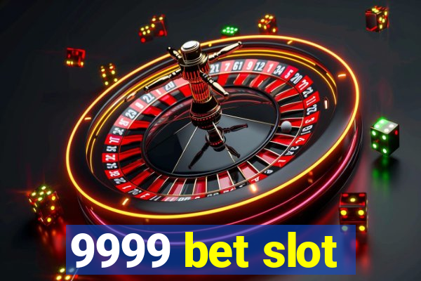 9999 bet slot