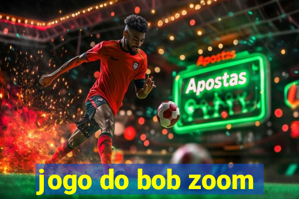 jogo do bob zoom