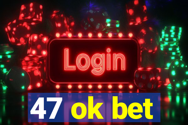 47 ok bet