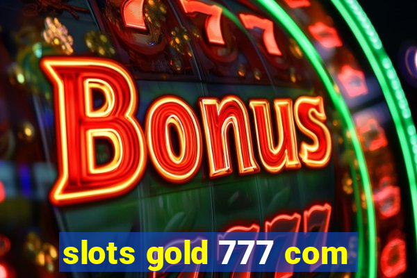 slots gold 777 com