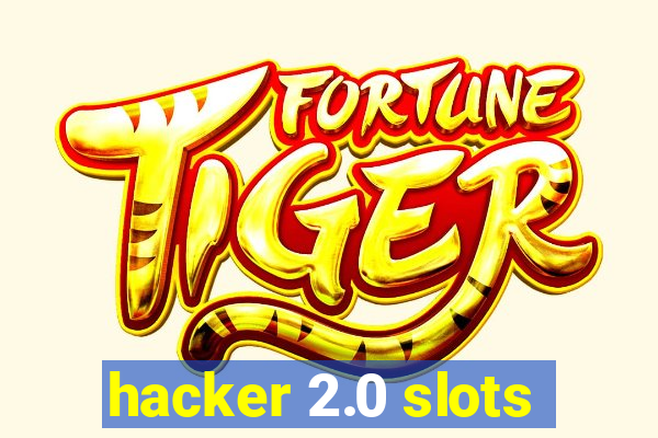 hacker 2.0 slots