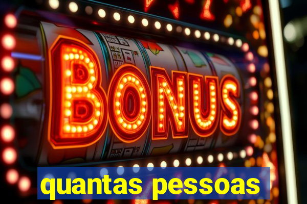 quantas pessoas