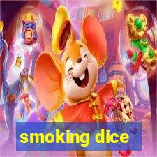 smoking dice