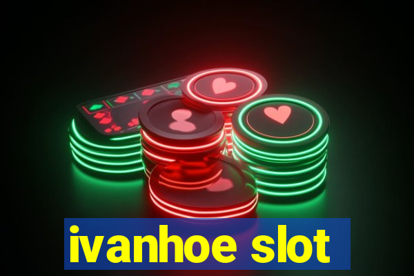 ivanhoe slot