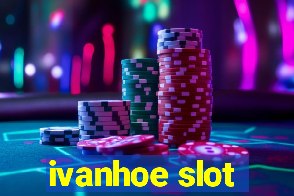 ivanhoe slot