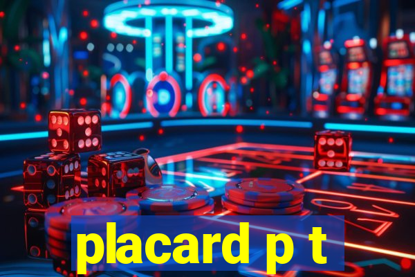 placard p t