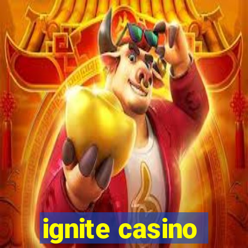 ignite casino