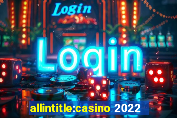 allintitle:casino 2022