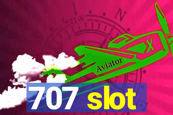 707 slot