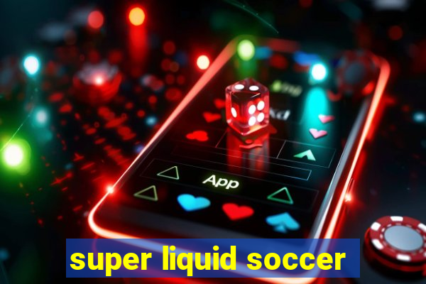 super liquid soccer