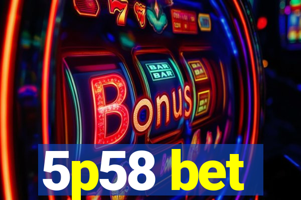 5p58 bet