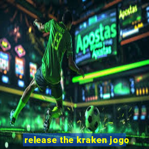 release the kraken jogo