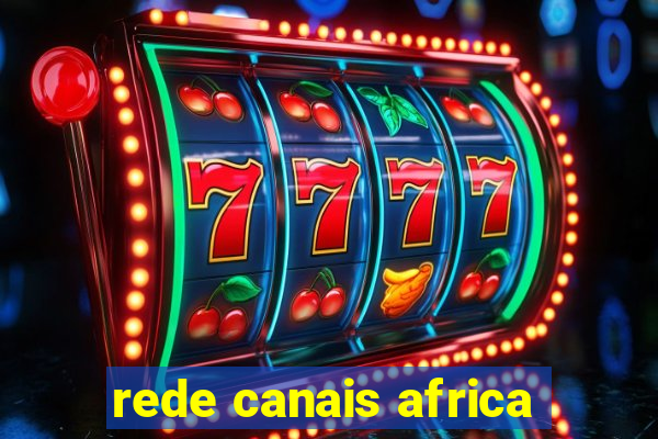 rede canais africa